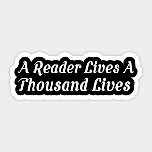 A Reader Lives A Thousand Lives-Books Reader Gifts Sticker